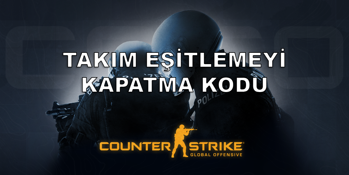 CS GO Takım Eşitleme Kapatma Kodları Rabisu Blog