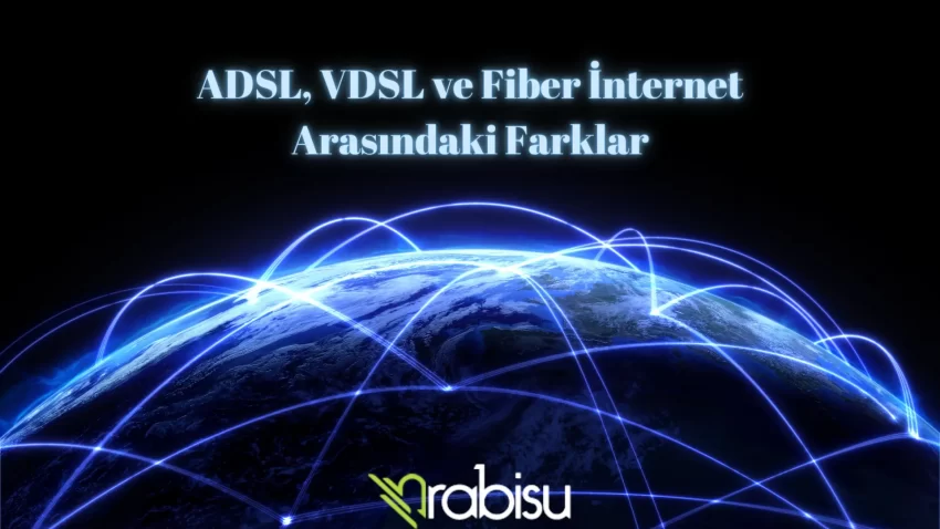 ADSL, VDSL ve Fiber İnternet Arasındaki Farklar